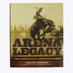 BK 8 ARENA LEGACY: THE HERITAGE OF AMERICAN RODEO BY RICHARD C. RATTENBURY #21031797 D2 APR24