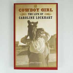 BK 6 COWBOY GIRL LIFE OF CAROLINE LOCKHART BY JOHN CLAYTON #21023843 D2 APR24