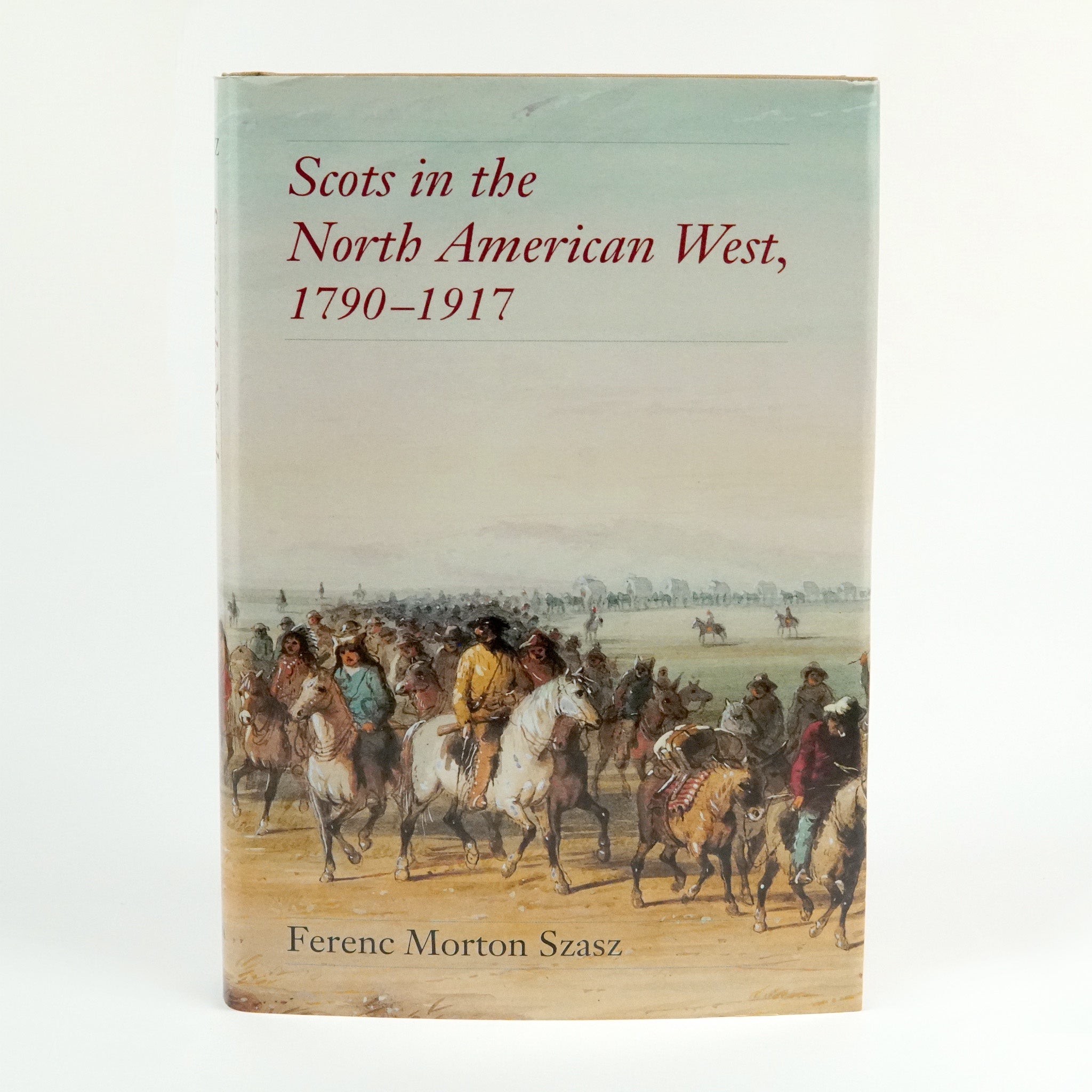 BK 7 SCOTS IN THE NORTH AMERICAN WEST 1790-1917 BY FERENC MORTON SZASZ #17532 D2 SEP23