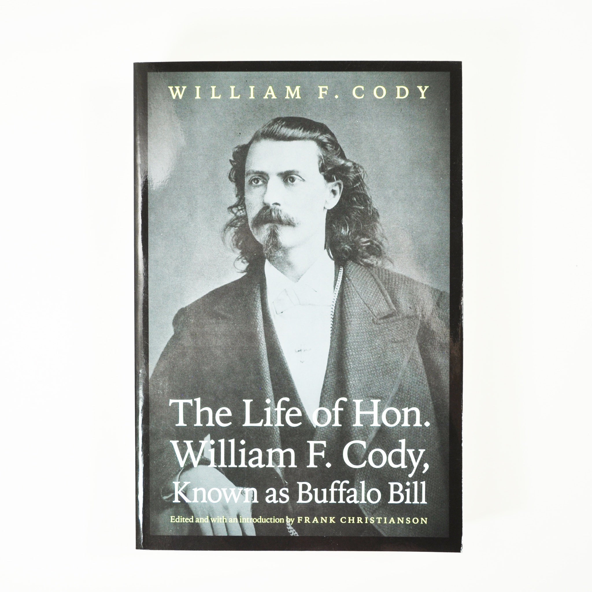 BK 1 THE LIFE OF HON . WILLIAM F. CODY KNOWN AS BUFFALO BILL BY FRANK CHRISTIANSON #21032883 D2 OCT23